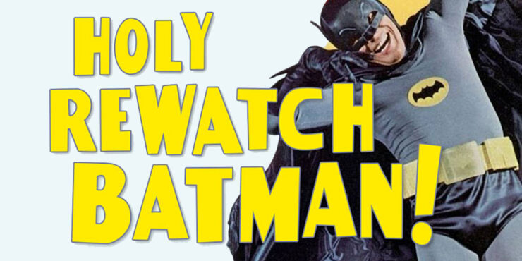 Holy Rewatch, Batman!