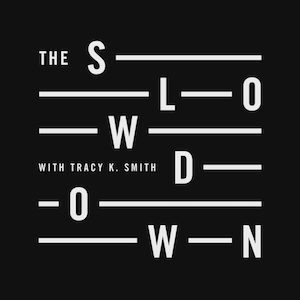 The Slowdown podcast Tracy K Smith podcast comfort listens